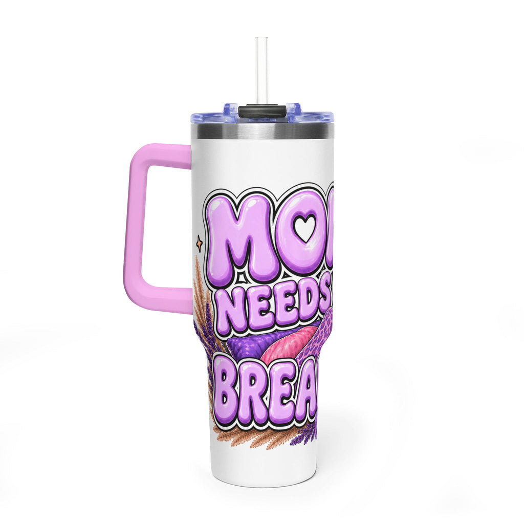 Mom Needs a Break 40oz Tumbler