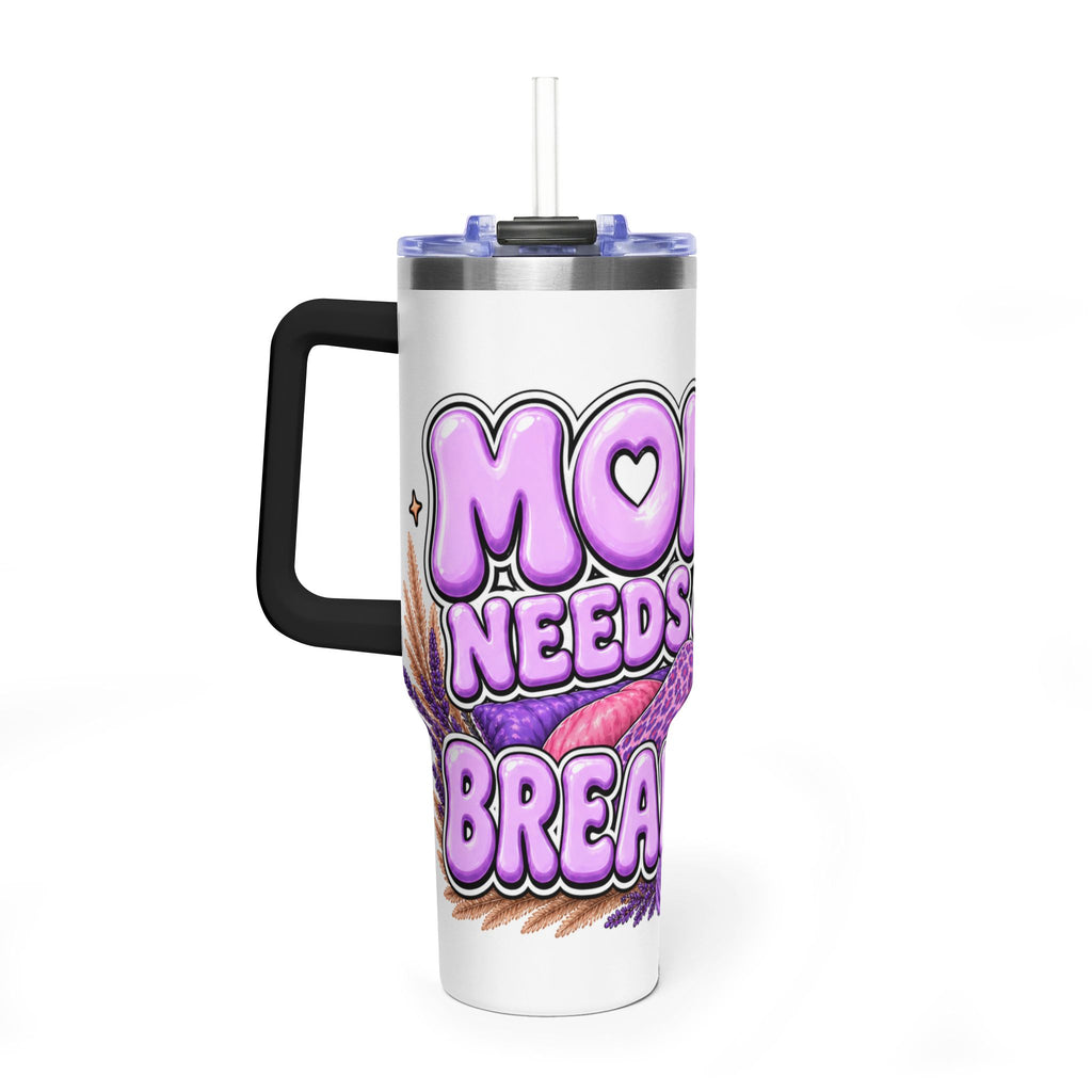 Mom Needs a Break 40oz Tumbler