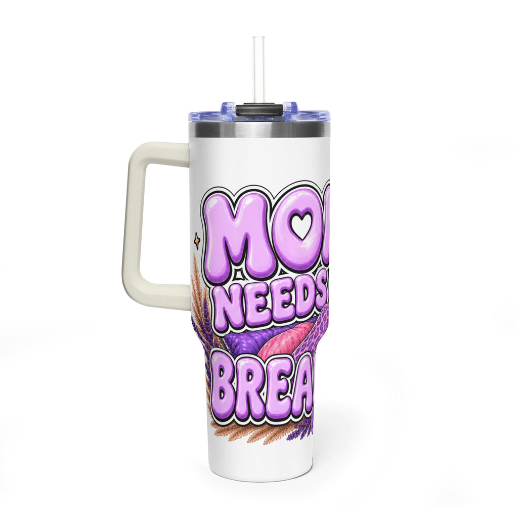 Mom Needs a Break 40oz Tumbler